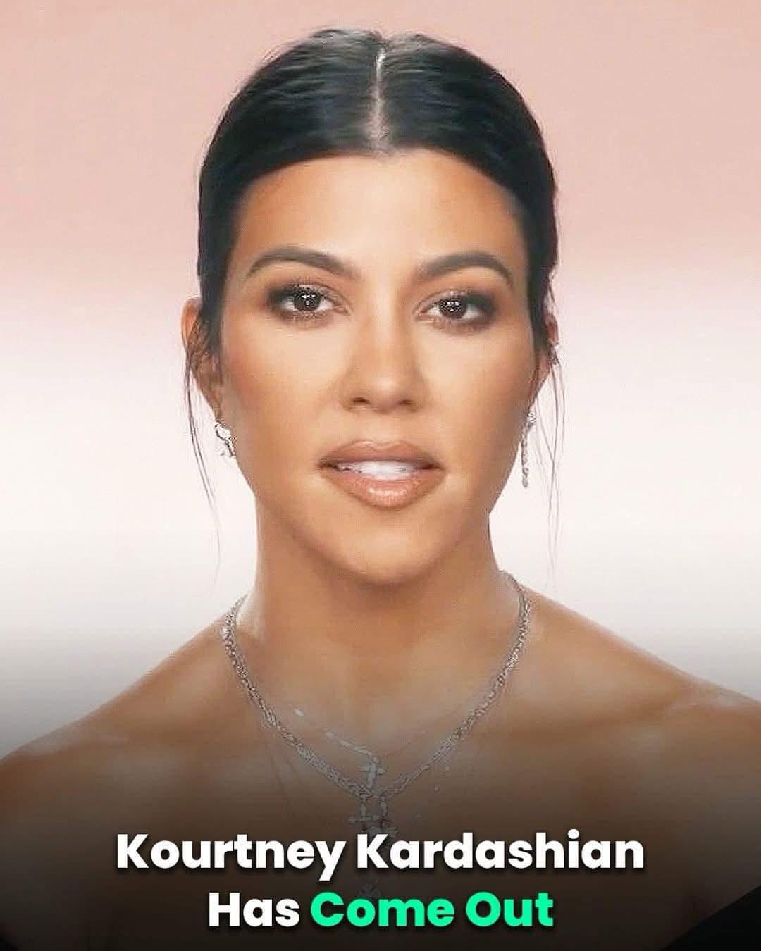 Kourtney Kardashian Comes Out As Kourtney Kardashian Comes Out As