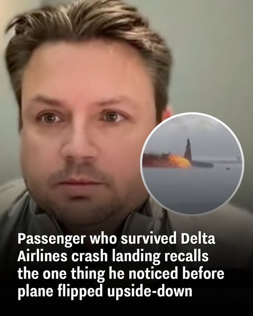 Delta Airlines crash survivor recalls one thing he noticed before the plane flipped upside-down Delta Airlines crash survivor recalls one thing he noticed before the plane flipped upside-down