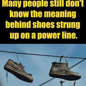 The Meaning Behind Shoes Strung Up On A Power Line and…