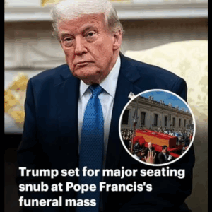 Will Trump think his seat at the Pope’s funeral is a snub?