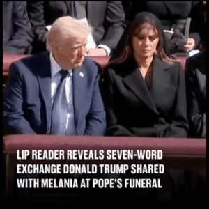 Seven-Word Conversation Between Donald Trump and Melania at Pope’s Funeral Revealed by Lip Reader