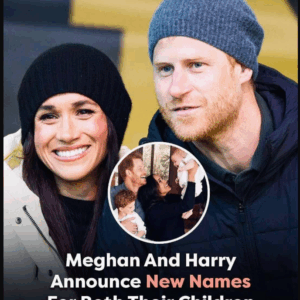 Harry and Meghan change both their children’s names