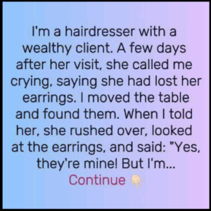 She lost her expensive earrings at my salon