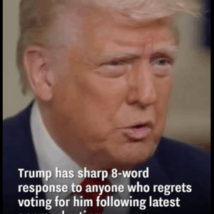 Trump Responds to Voters’ Regrets with Blunt Remarks on Economic Trump Responds to Voters’ Regrets with Blunt Remarks on Economic