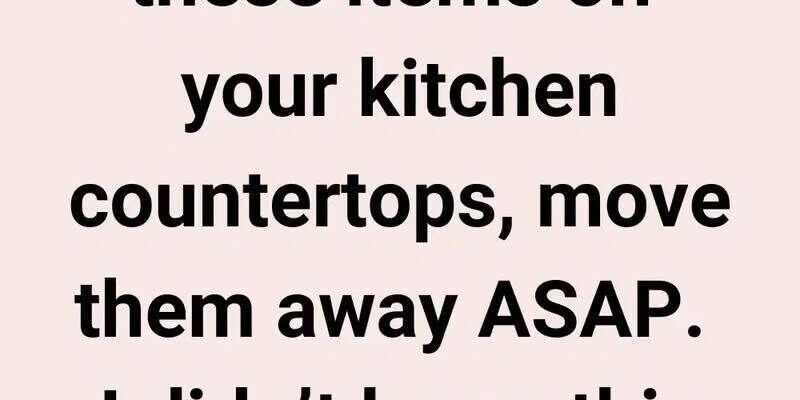 10 Things You Shouldn’t Be Storing on Your Kitchen Countertop