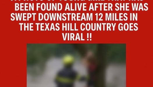 A girl was found alive 12 miles downstream