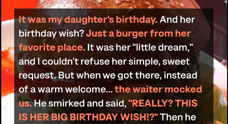 She Chose a Burger for Her Birthday — He Laughed, but Life Had Other Plans