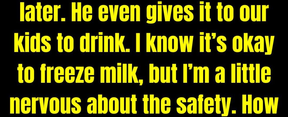 It’s possible to freeze milk—were you aware of that?